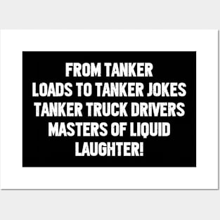 Tanker Truck Drivers Masters of Liquid Laughter! Posters and Art